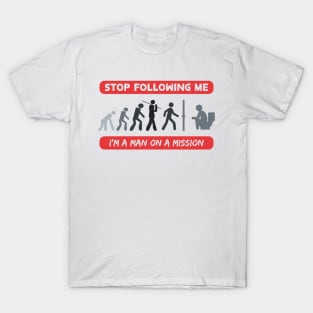 New Evolution of Man Stop Following Me recolor 6 T-Shirt